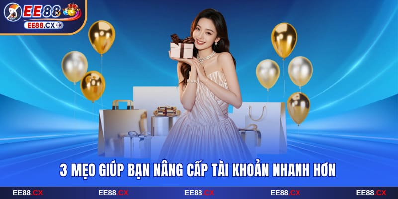 Lợi Ích Thành Viên VIP EE88 Và Các Đặc Quyền Hấp Dẫn 7 3 mẹo giúp bạn nâng cấp tài khoản nhanh hơn