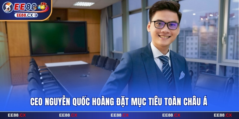 CEO Nguyễn Quốc Hoàng đặt mục tiêu toàn Châu Á