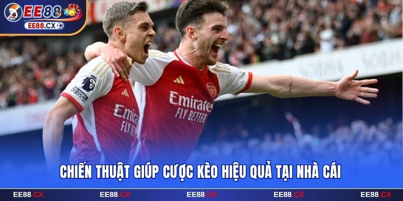 Chiến thuật giúp cược kèo hiệu quả tại nhà cái