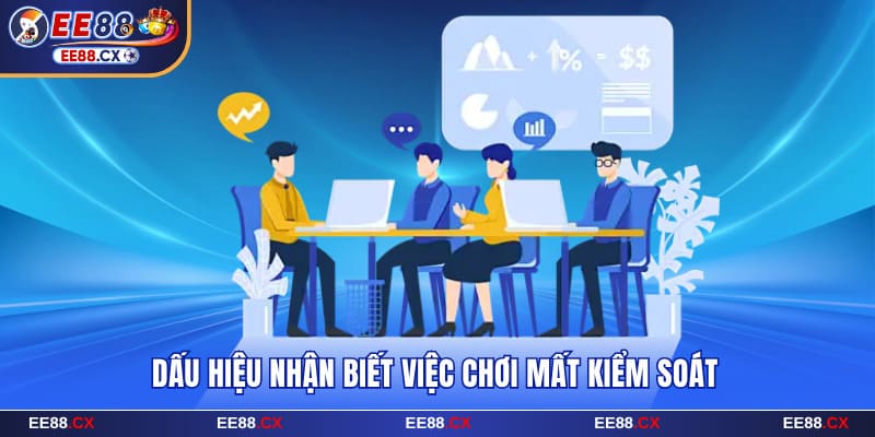 Chơi Có Trách Nhiệm EE88 - Giải Trí An Toàn Và Bền Vững 5 Dấu hiệu nhận biết việc chơi mất kiểm soát