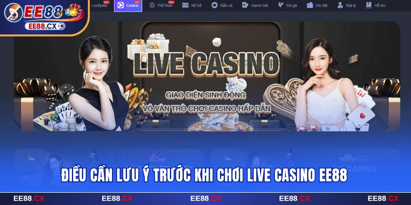 Live Casino EE88 - Trải Nghiệm Bùng Nổ Cùng Dealer Cực Xinh 6 Điều cần lưu ý trước khi chơi live casino EE88