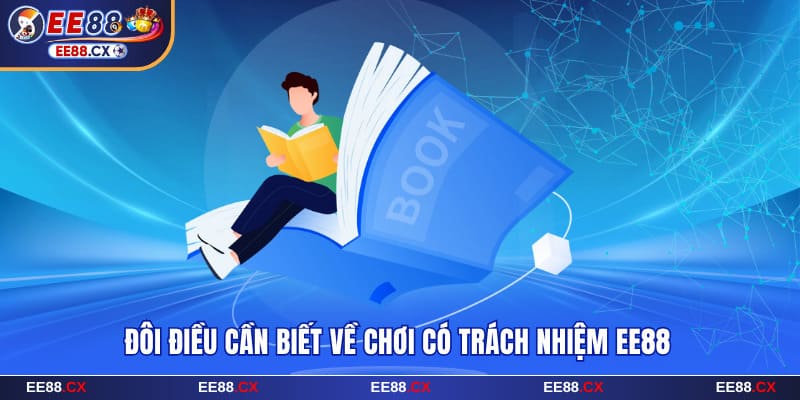 Chơi Có Trách Nhiệm EE88 - Giải Trí An Toàn Và Bền Vững 4 Đôi điều cần biết về chơi có trách nhiệm EE88