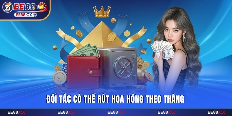 Đối tác có thể rút hoa hồng theo tháng