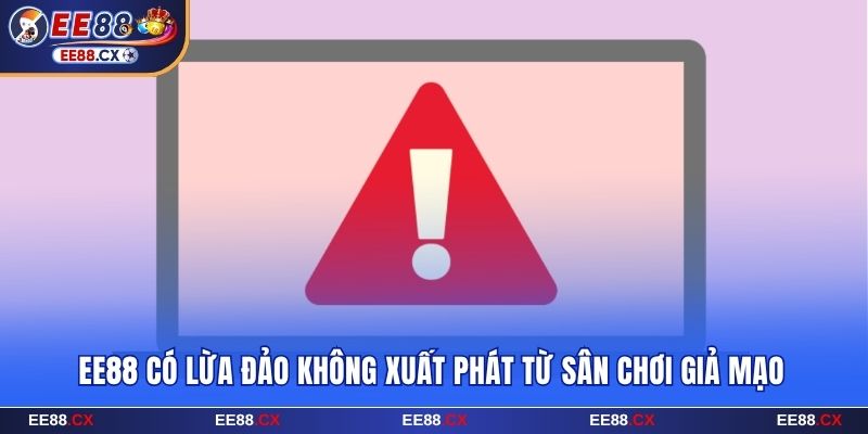 Ee88 Có Lừa Đảo Không? Giải Đáp Về Các Tin Đồn Trước Đó 6 EE88 có lừa đảo không xuất phát từ sân chơi giả mạo