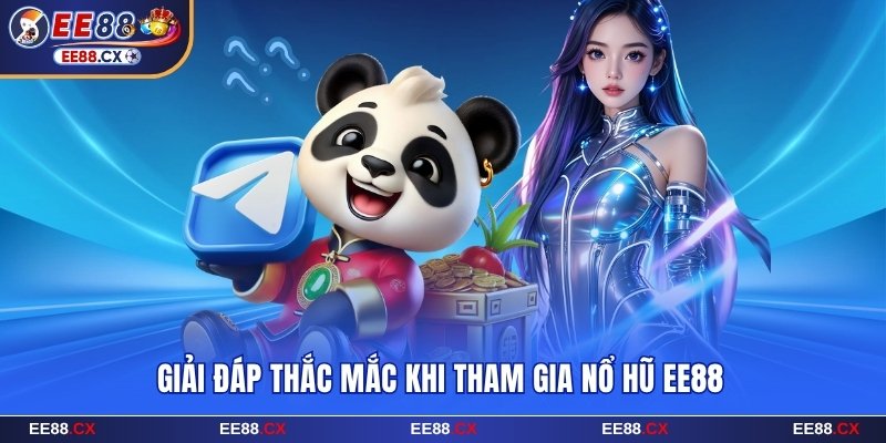 Giải đáp thắc mắc khi tham gia nổ hũ EE88