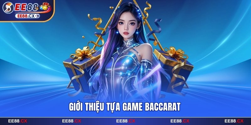 3 Cách Chơi Baccarat Thắng Trăm Triệu Cực Kỳ Đơn Giản 6 Giới thiệu tựa game Baccarat