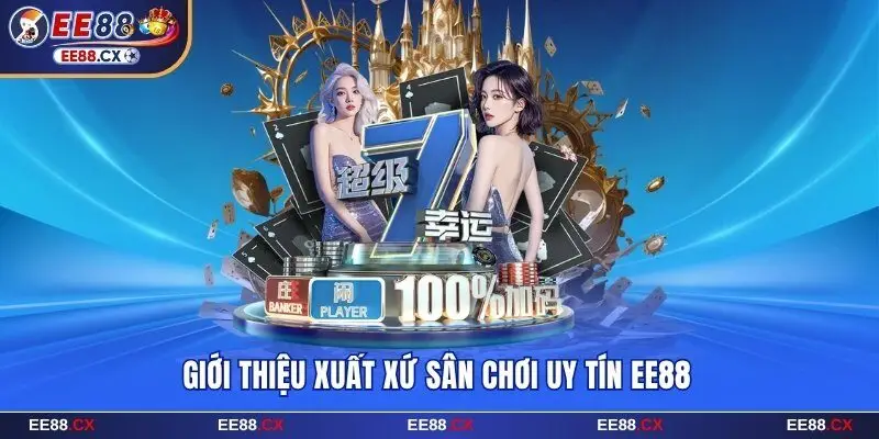 EE88 🎖️ Casino Trực Tuyến Số #1 Châu Á | Nạp Đầu Tặng 68.888K 19 Giới thiệu xuất xứ sân chơi uy tín EE88