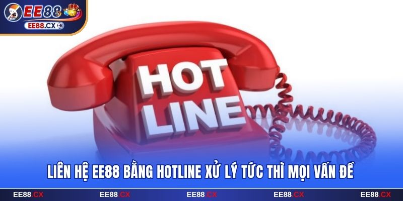 Liên hệ EE88 bằng hotline xử lý tức thì mọi vấn đề 