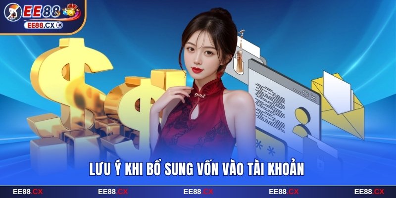 Lưu ý khi bổ sung vốn vào tài khoản