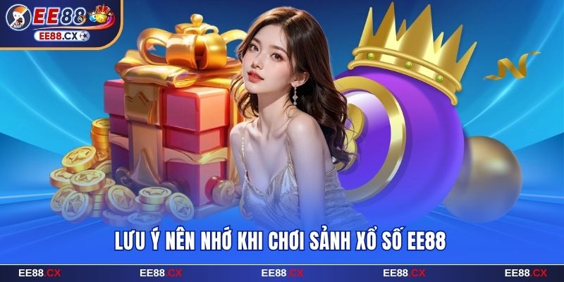 Xổ Số EE88 Soi Cầu Chốt Lãi Cực Khủng Lên Tới 9999 Lần 6 Lưu ý nên nhớ khi chơi sảnh xổ số EE88