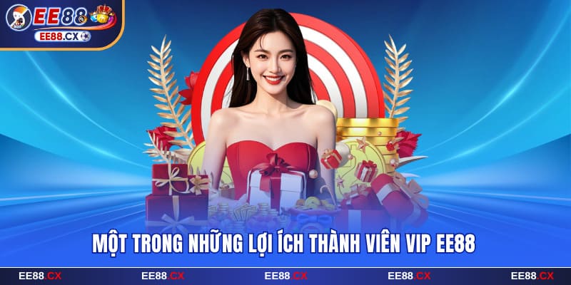 Lợi Ích Thành Viên VIP EE88 Và Các Đặc Quyền Hấp Dẫn 6 Một trong những lợi ích thành viên VIP EE88