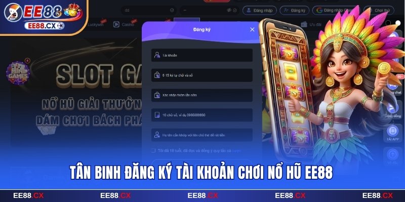Tân binh đăng ký tài khoản chơi nổ hũ EE88